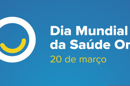 Dia Mundial da Saúde Oral a 20 de março